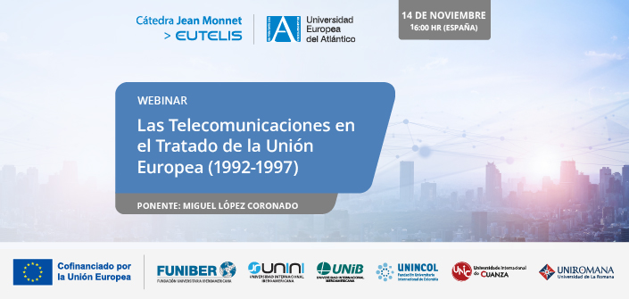 UNEATLANTICO organiza el webinar «Las Telecomunicaciones en el Tratado de la Unión Europea (1992-1997)»