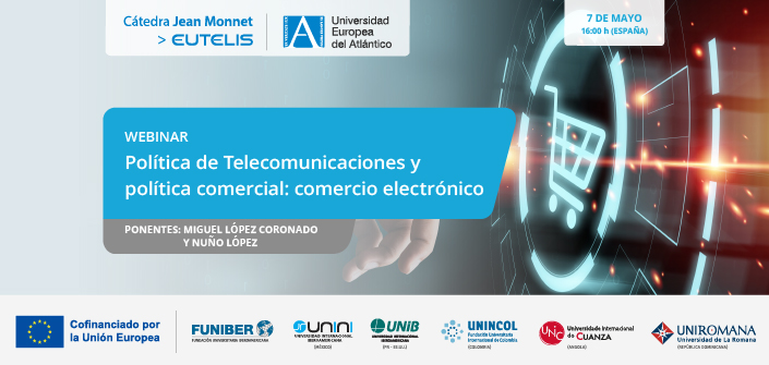 UNEATLANTICO organiza el webinar «Política de Telecomunicaciones y política comercial: comercio electrónico»