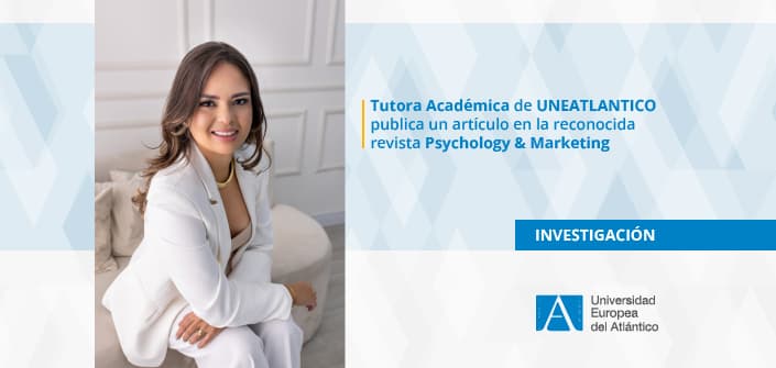 UNEATLANTICO destaca la publicación científica de la profesora Thamiris Magalhães de Sousa en la revista Psychology & Marketing