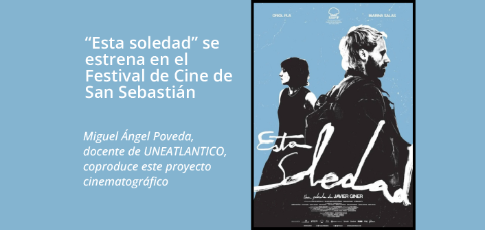 “Esta soledad”, película coproducida por el docente Miguel Ángel Poveda, se estrena en el Festival de Cine de San Sebastián